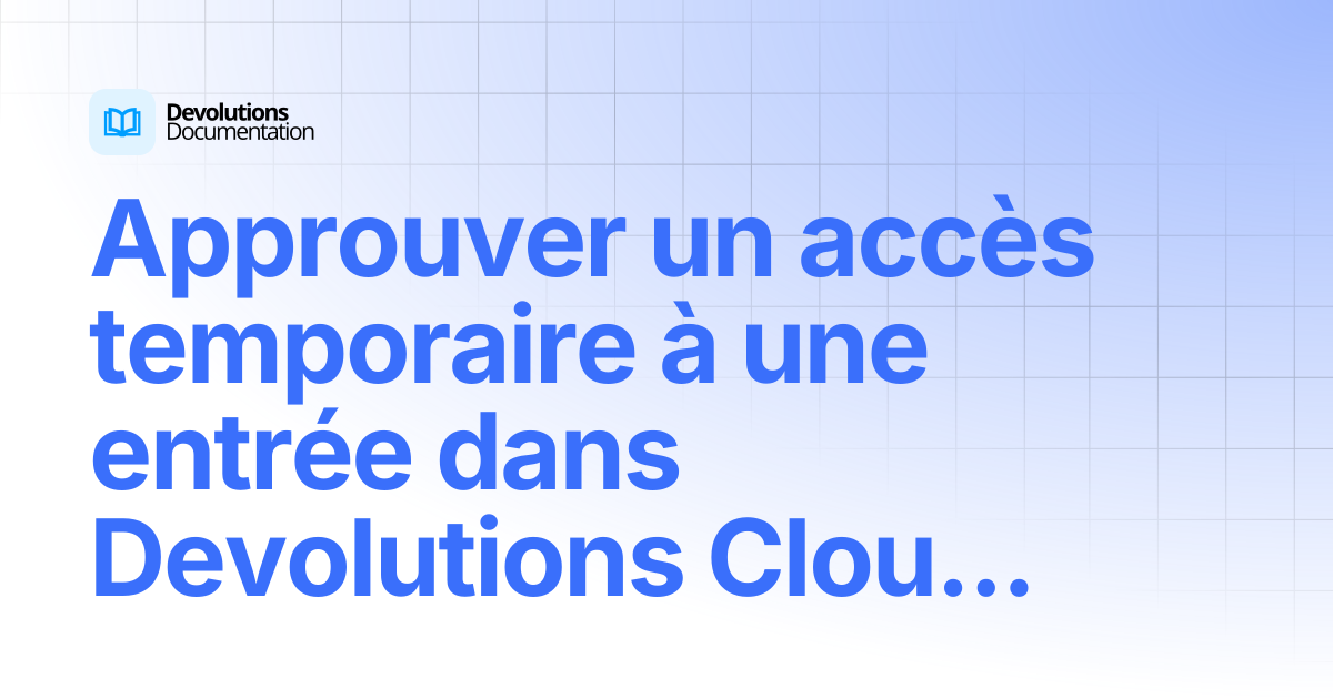 Approuver un accès temporaire à une entrée dans Devolutions Cloud ...