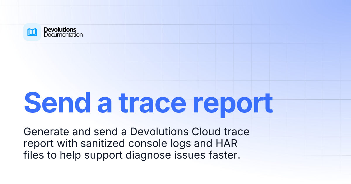 Send a trace report | Devolutions Cloud | Product guides & reference