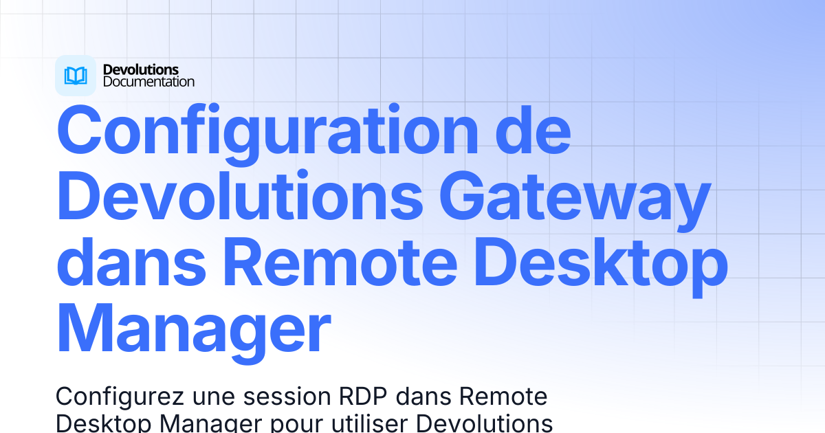 Configuration de Devolutions Gateway dans Remote Desktop Manager ...