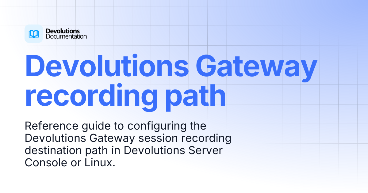 Devolutions Gateway recording path | Devolutions Gateway | Devolutions ...