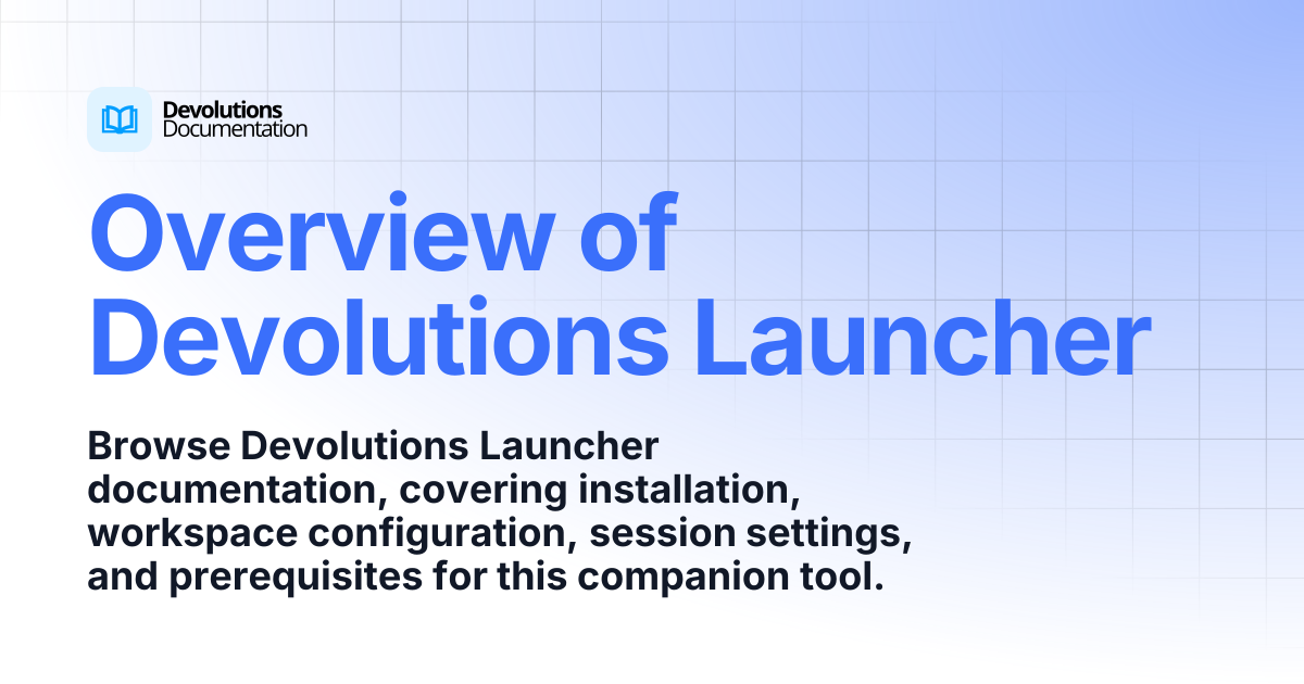 Overview | Devolutions Launcher | Devolutions Documentation