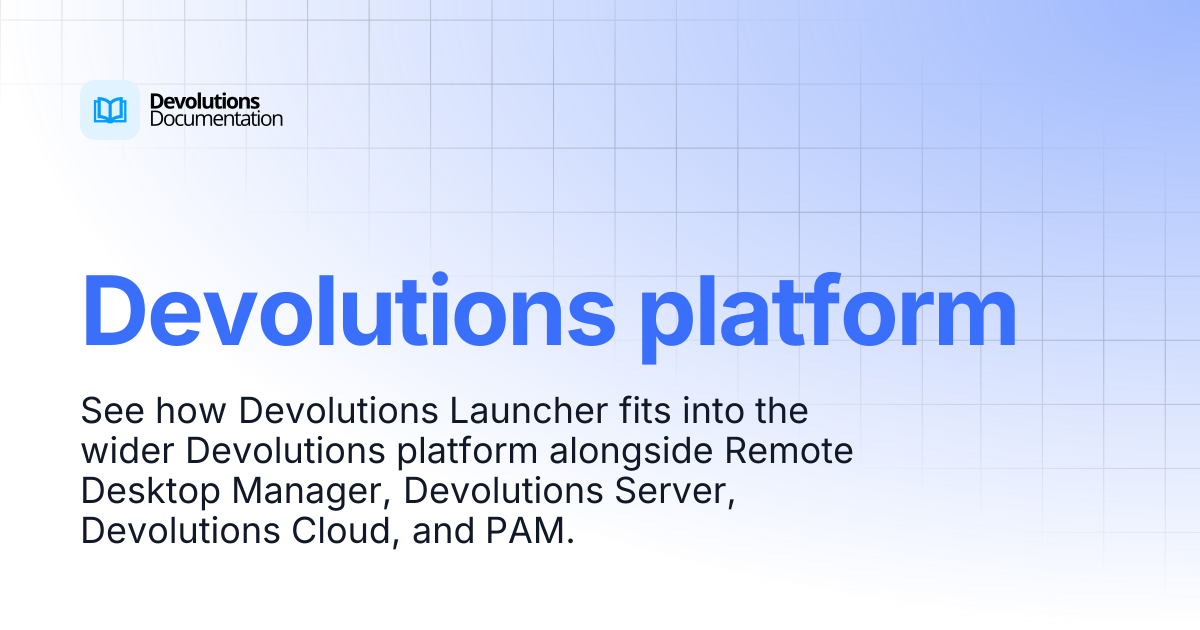 Devolutions platform | Devolutions Launcher | Product guides & reference