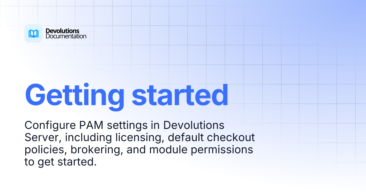 Getting started | Privileged access management | Devolutions Documentation