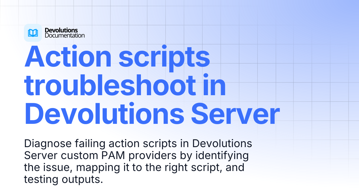 Action scripts troubleshoot in Devolutions Server | Privileged access ...