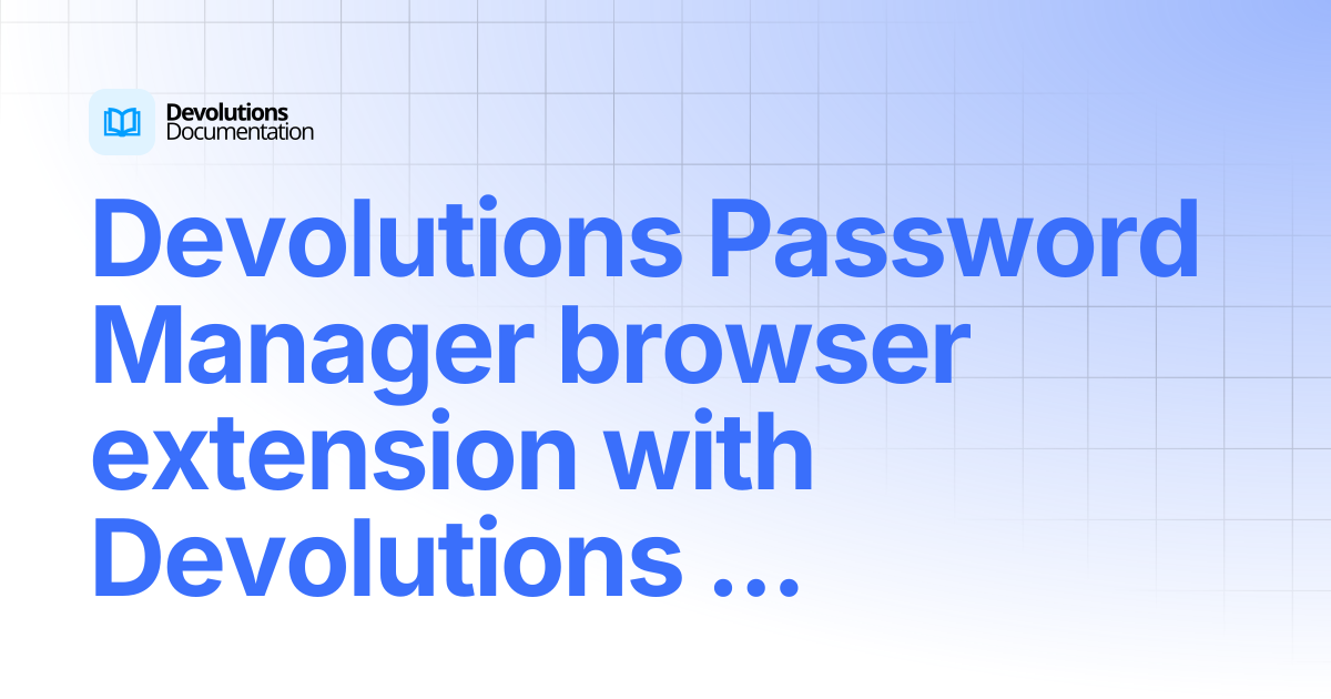Devolutions Password Manager browser extension with Devolutions Cloud ...