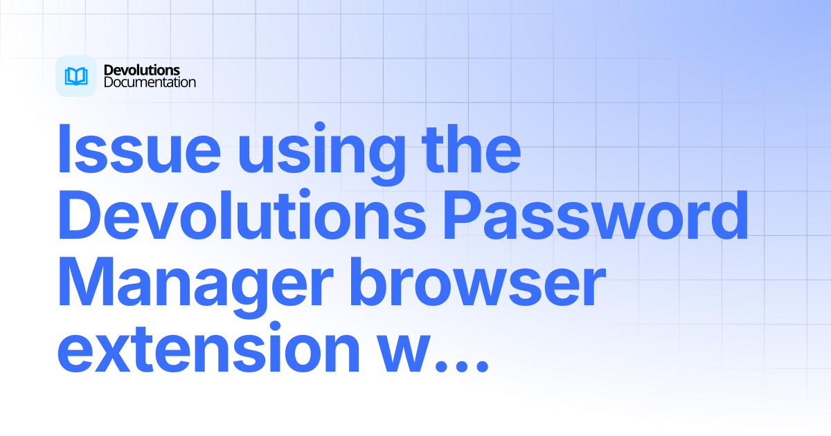 Issue using the Devolutions Password Manager browser extension with ...
