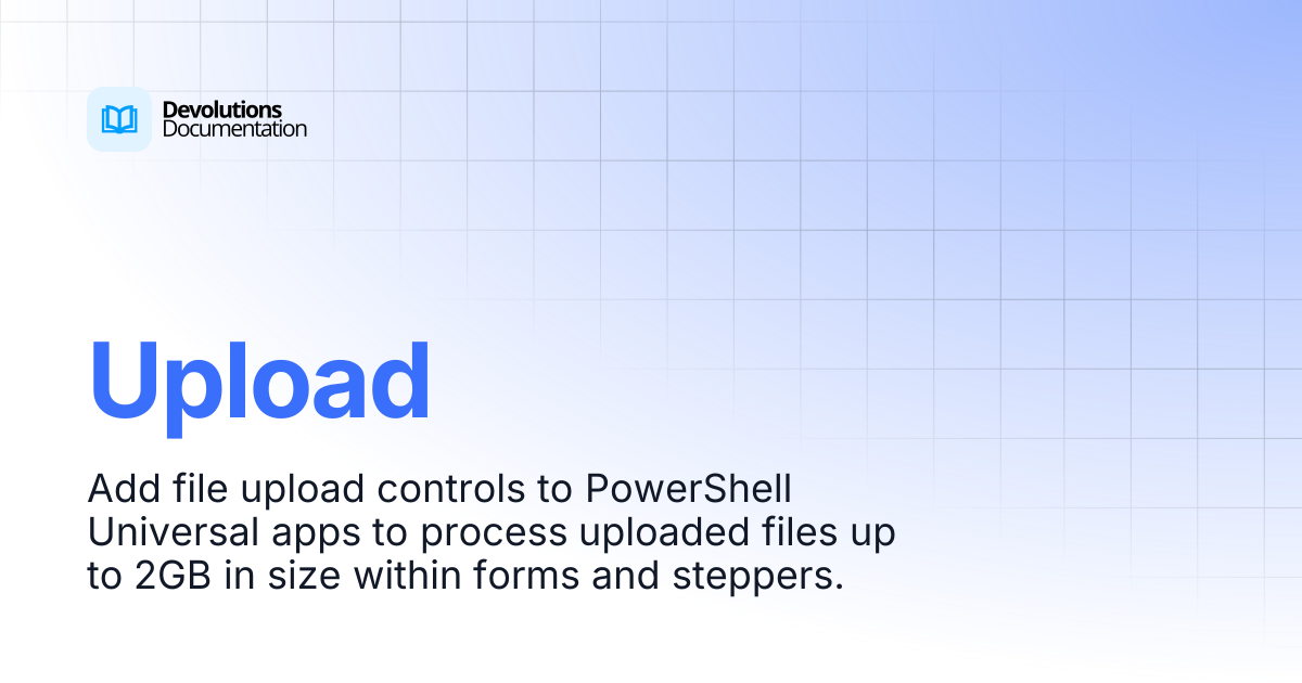 Upload | Devolutions PowerShell Universal | Devolutions Documentation