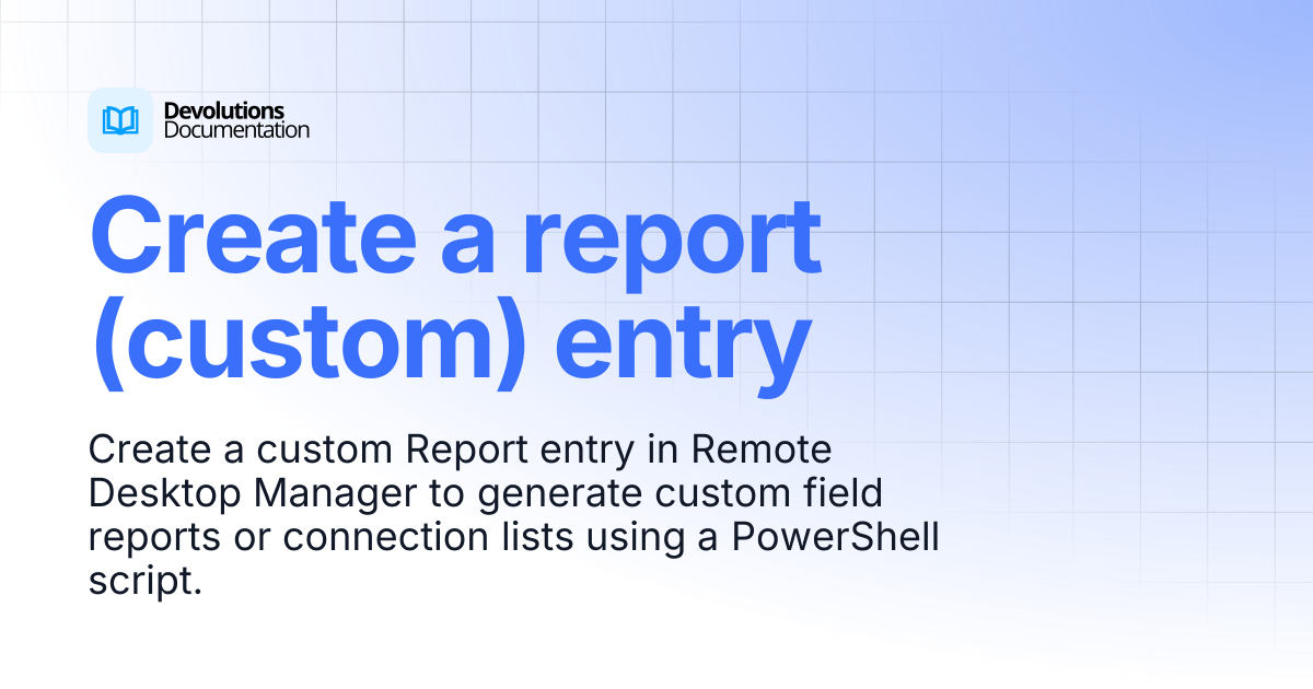 Create a report (custom) entry | Devolutions PowerShell | Devolutions ...