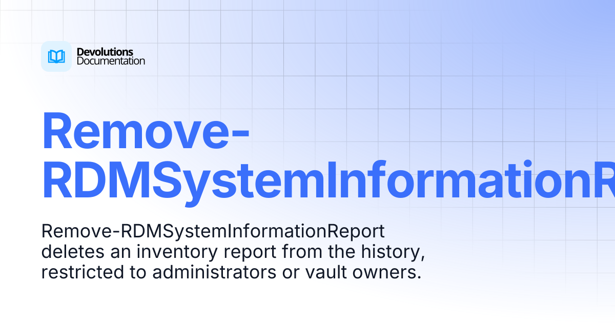 Remove-RDMSystemInformationReport | Devolutions PowerShell ...