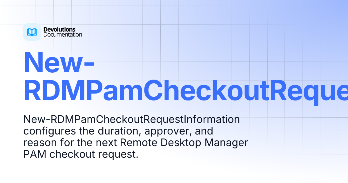 New-RDMPamCheckoutRequestInformation | Devolutions PowerShell ...