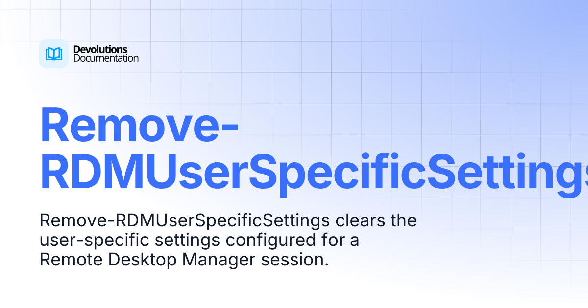 Remove-RDMUserSpecificSettings | Devolutions PowerShell | Devolutions ...