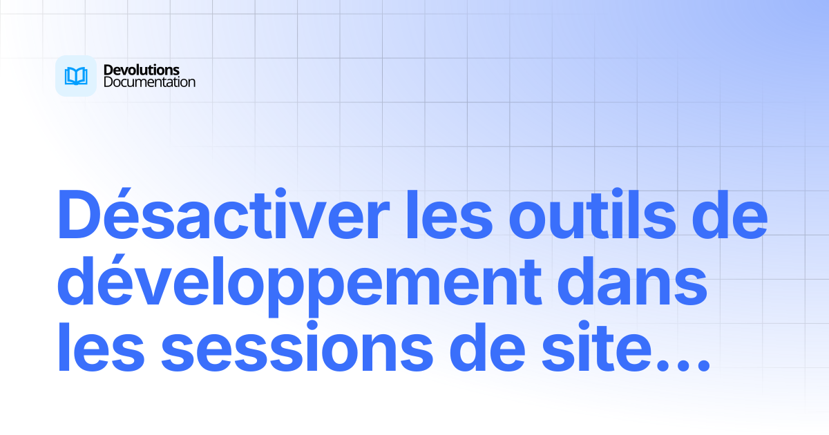Désactiver les outils de développement dans les sessions de site web ...