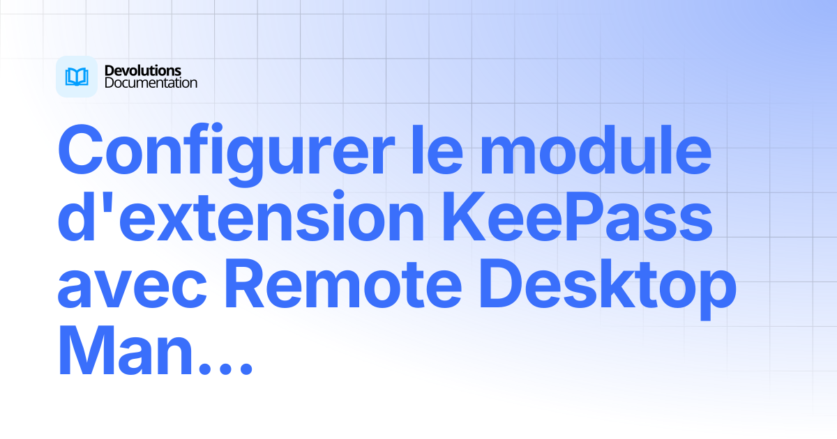 Configurer le plugin KeePass avec Remote Desktop Manager | Devolutions ...