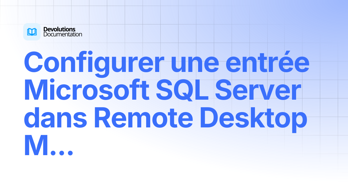Configurer une entrée Microsoft SQL Server dans Remote Desktop Manager ...