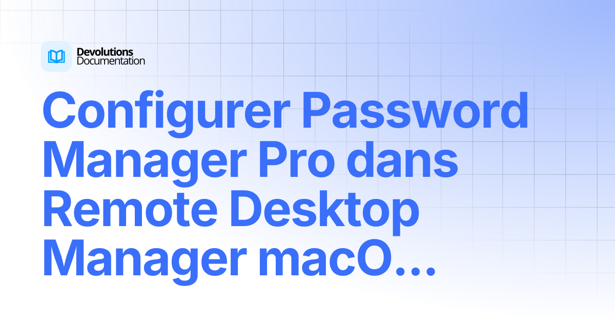 Configurer Password Manager Pro dans Remote Desktop Manager macOS ...