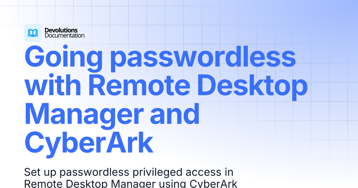 Going passwordless with Remote Desktop Manager and CyberArk ...