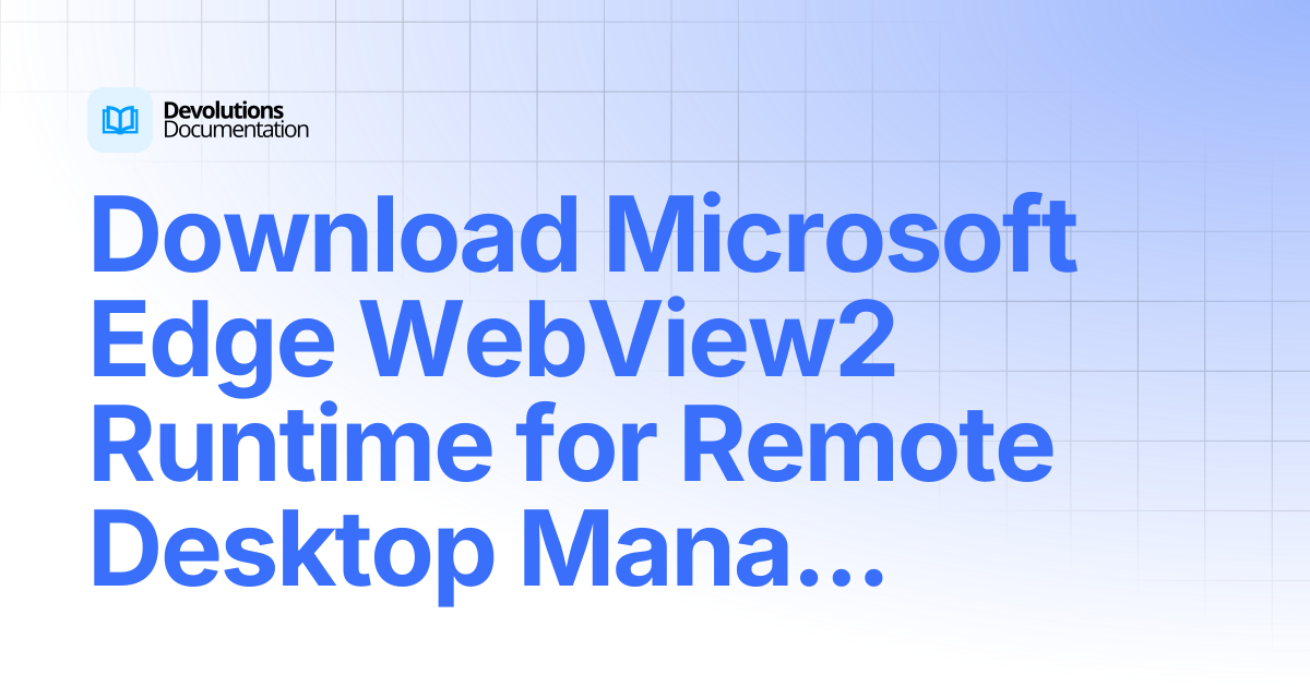 Download Microsoft Edge WebView2 Runtime for Remote Desktop Manager ...