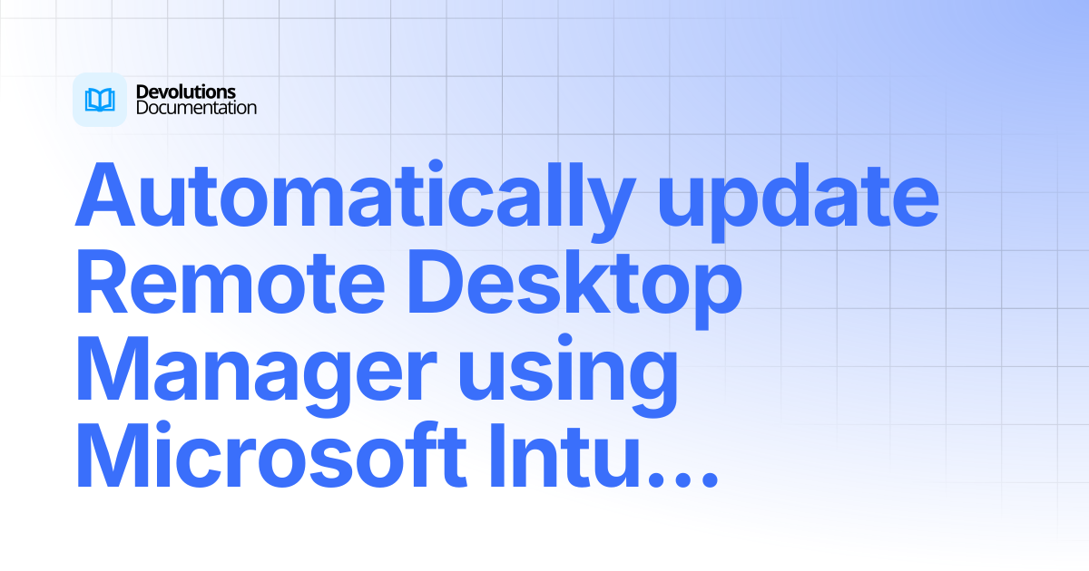 Automatically update Remote Desktop Manager using Microsoft Intune ...