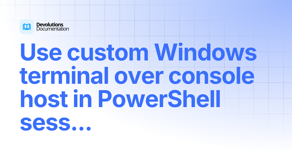 Use custom Windows terminal over console host in PowerShell session ...