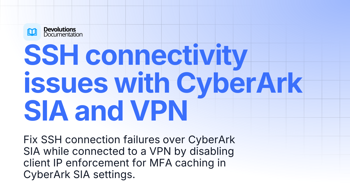 SSH connectivity issues with CyberArk SIA and VPN | Devolutions RDM ...