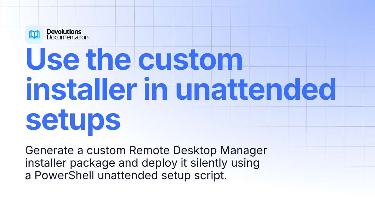 Use the custom installer in unattended setups | Devolutions RDM ...