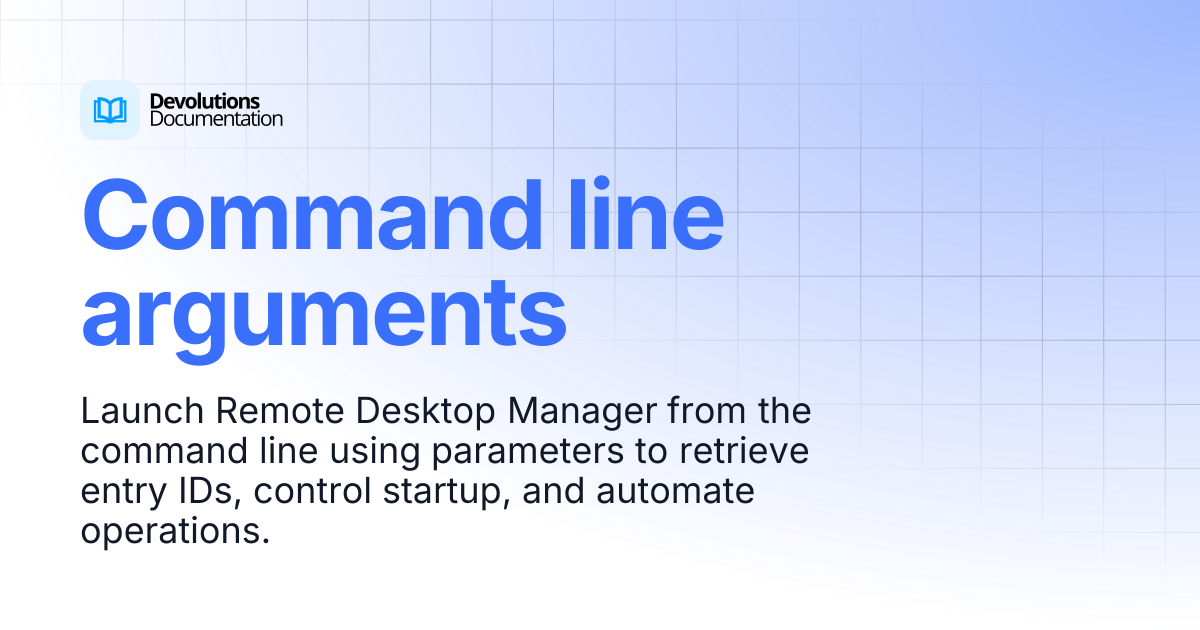 Command line arguments | Devolutions RDM | Devolutions Documentation