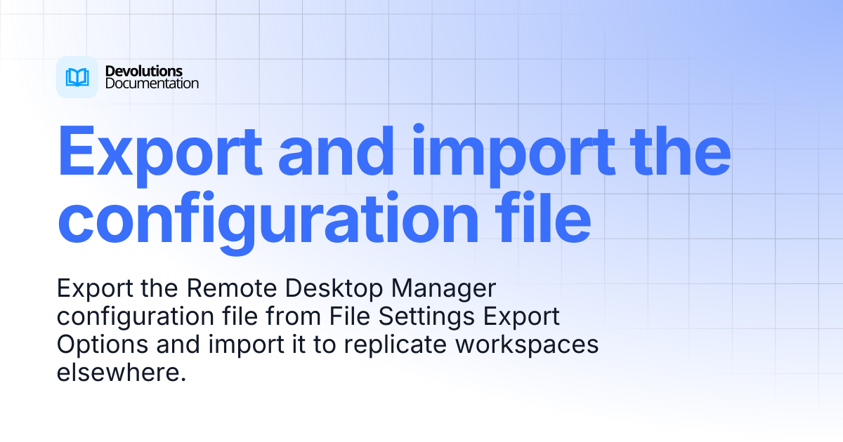 Export and import the configuration file | Devolutions RDM ...