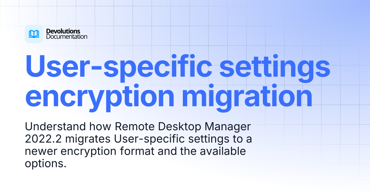 User-specific settings encryption migration | Devolutions RDM ...