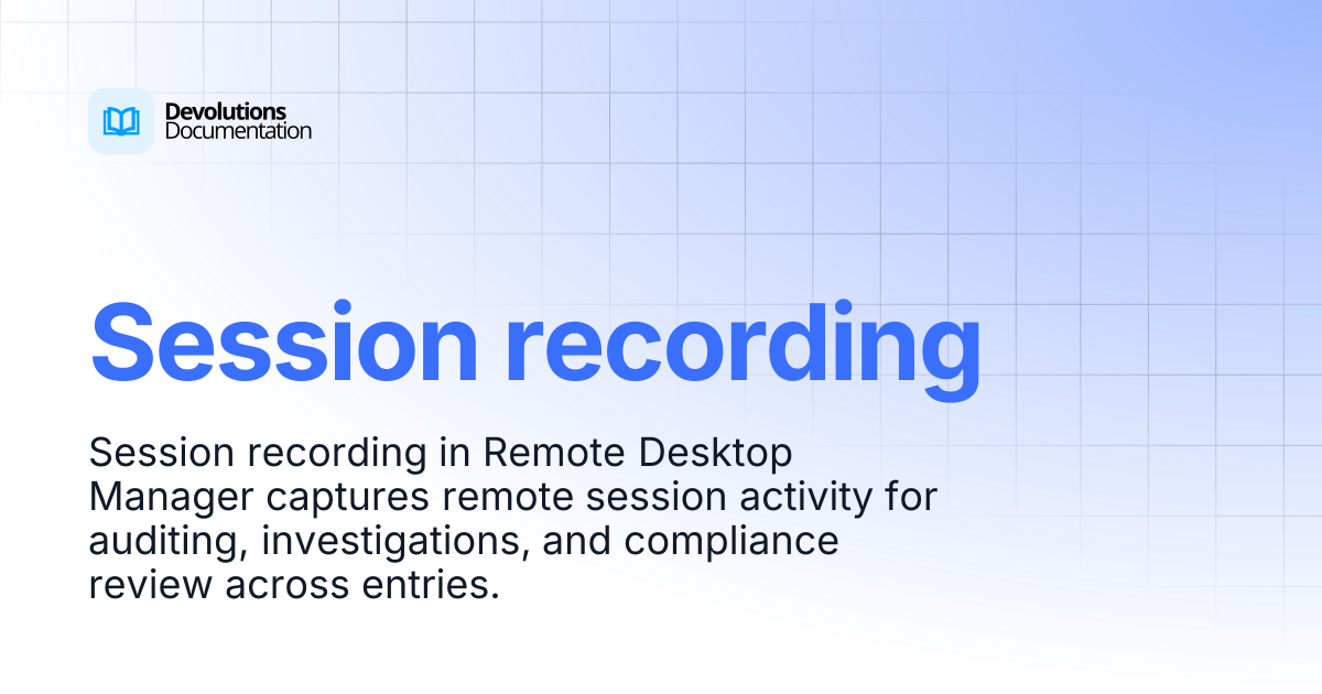 Session recording | Devolutions RDM | Devolutions Documentation