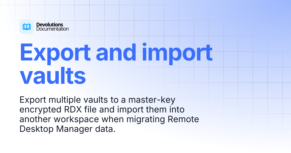 Export and import vaults | Devolutions RDM | Devolutions Documentation