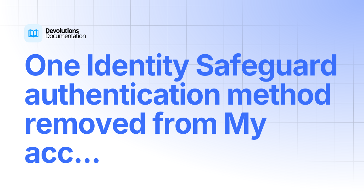One Identity Safeguard authentication method removed from My account ...