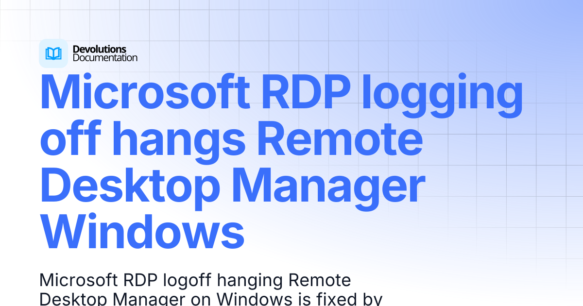 Microsoft RDP logging off hangs Remote Desktop Manager Windows ...