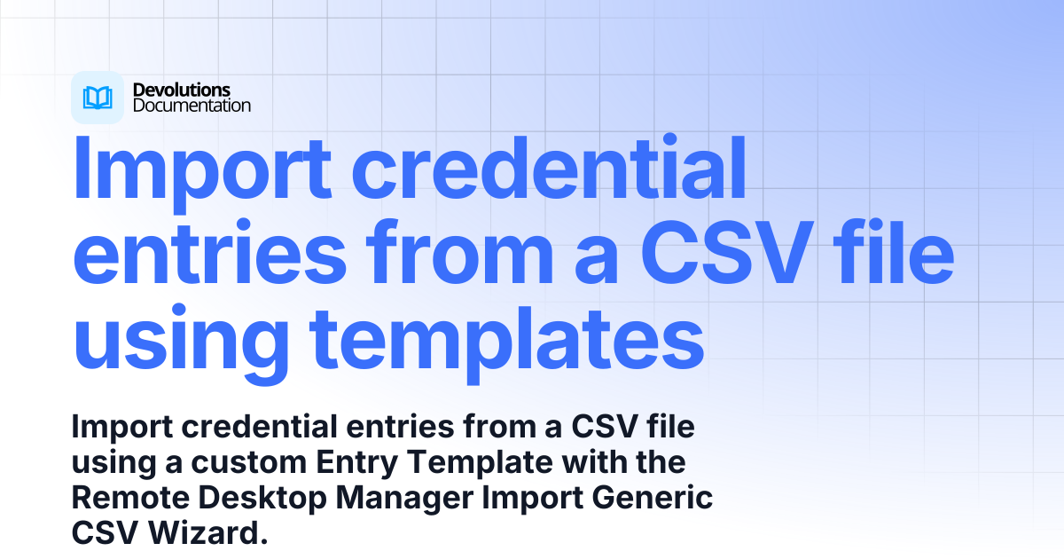 Import credential entries from a CSV file using templates | Devolutions ...