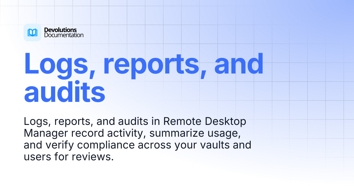 Logs, reports, and audits | Devolutions RDM | Product guides & reference