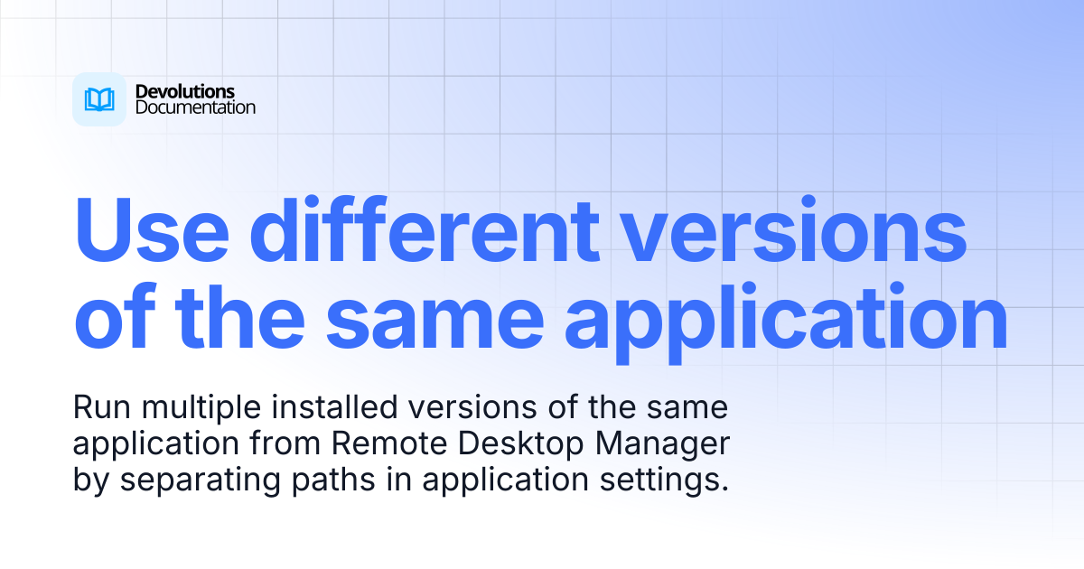 Use different versions of the same application | Devolutions RDM ...
