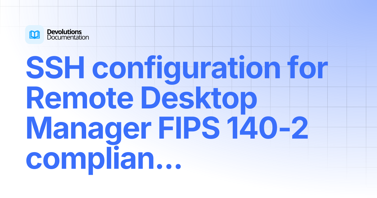 SSH configuration for Remote Desktop Manager FIPS 140-2 compliance ...
