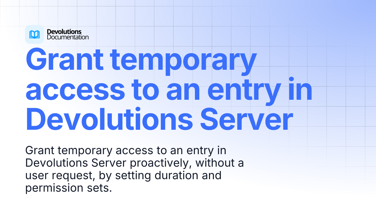 Grant temporary access to an entry in Devolutions Server | Devolutions ...