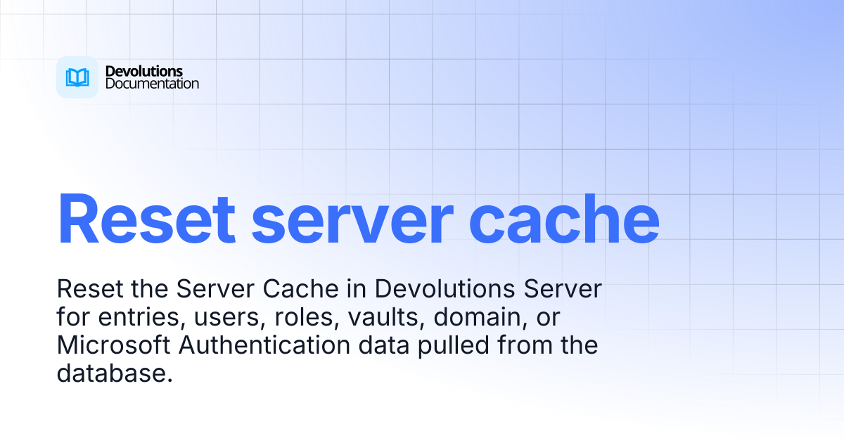 Reset server cache | Devolutions Server | Devolutions Documentation