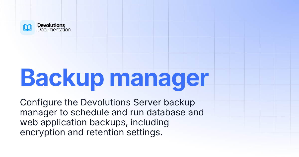 Backup manager | Devolutions Server | Devolutions Documentation