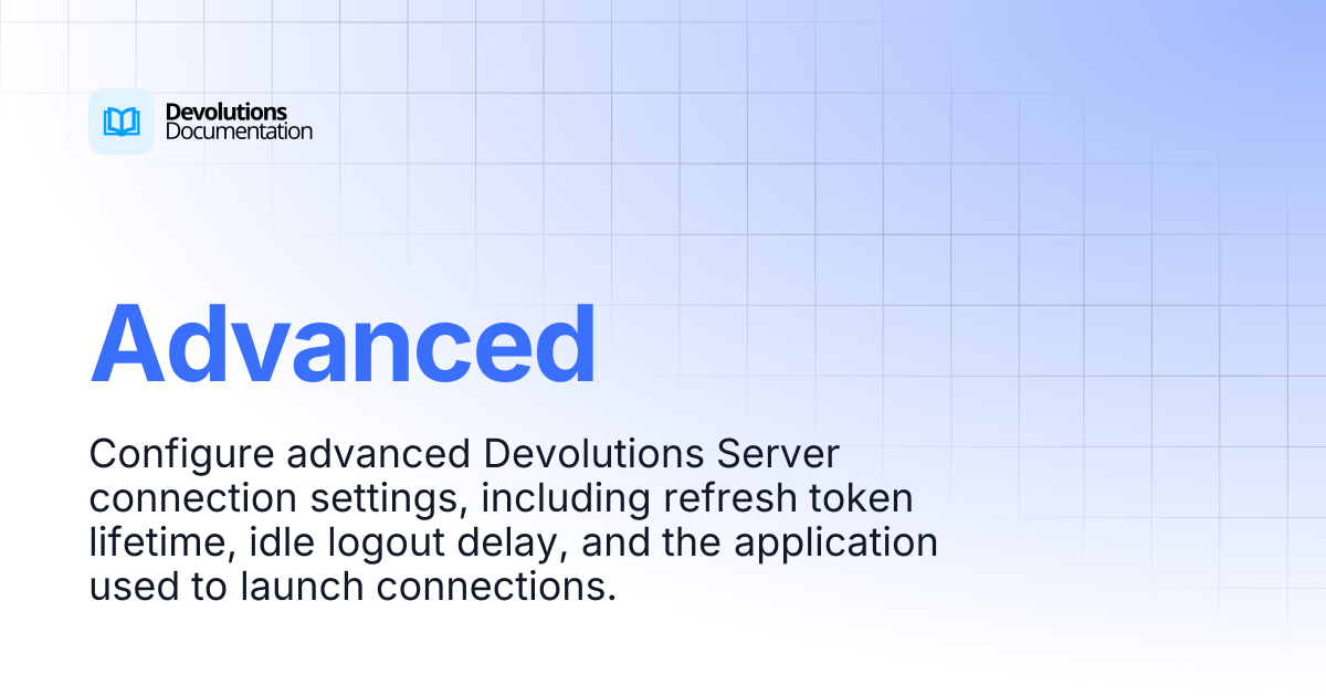Advanced | Devolutions Server | Product guides, technical reference ...