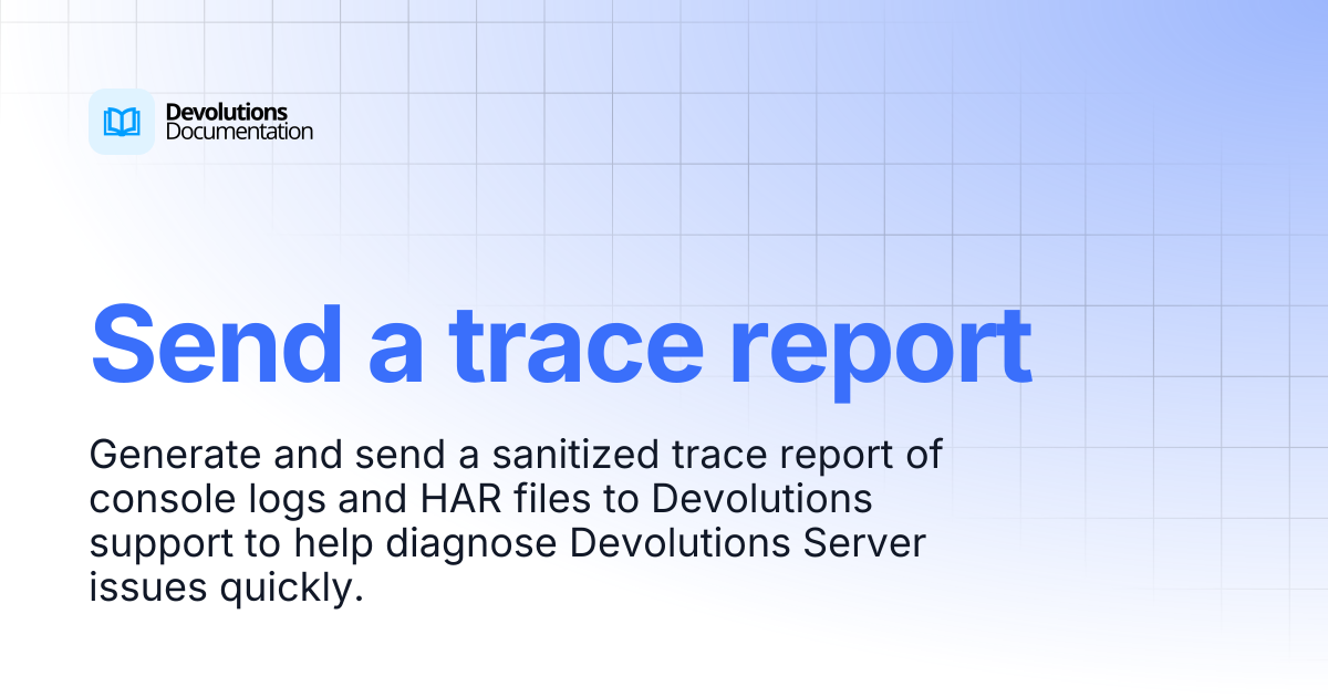 Send a trace report | Devolutions Server | Devolutions Documentation