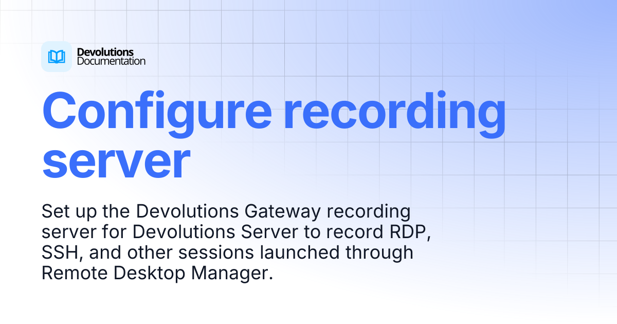 Configure recording server | Devolutions Server | Devolutions Documentation