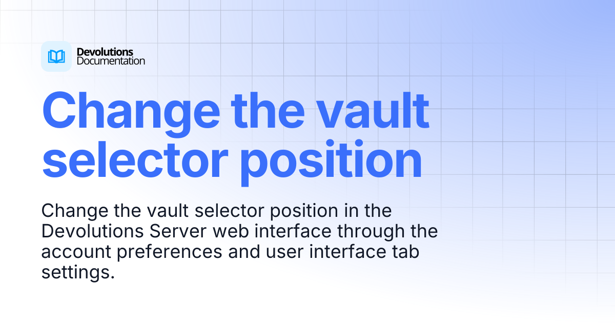 Change the vault selector position | Devolutions Server | Devolutions ...