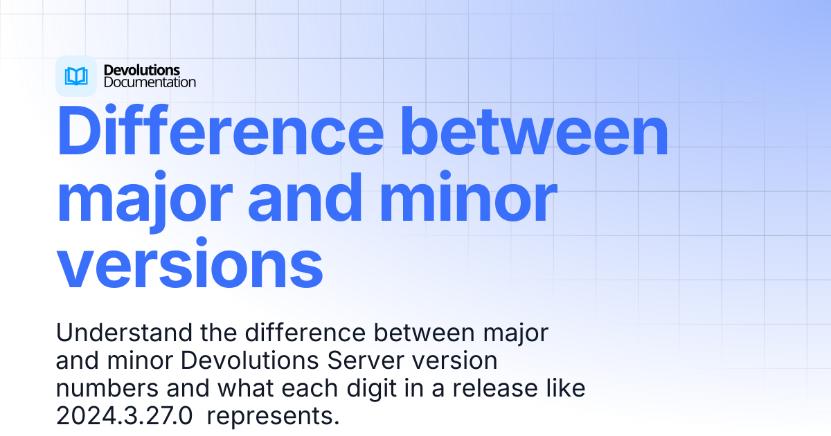 Difference between major and minor versions | Devolutions Server ...