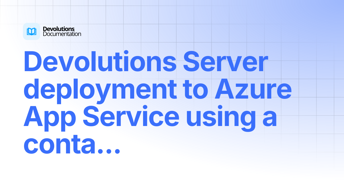 Devolutions Server deployment to Azure App Service using a container ...