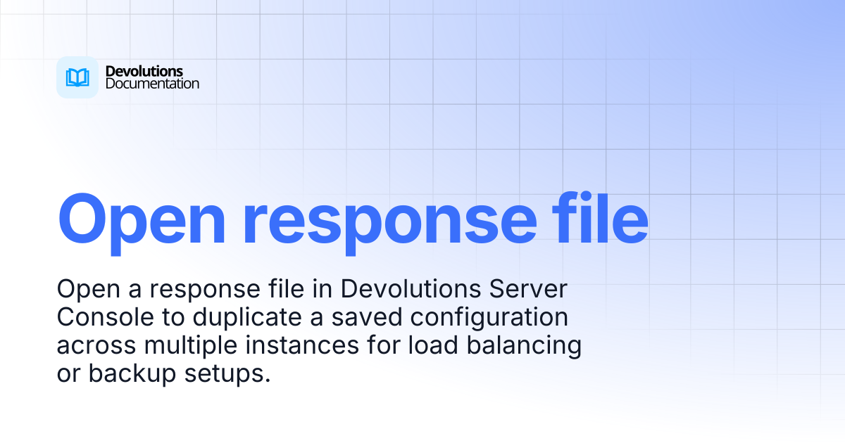 Open response file | Devolutions Server | Devolutions Documentation